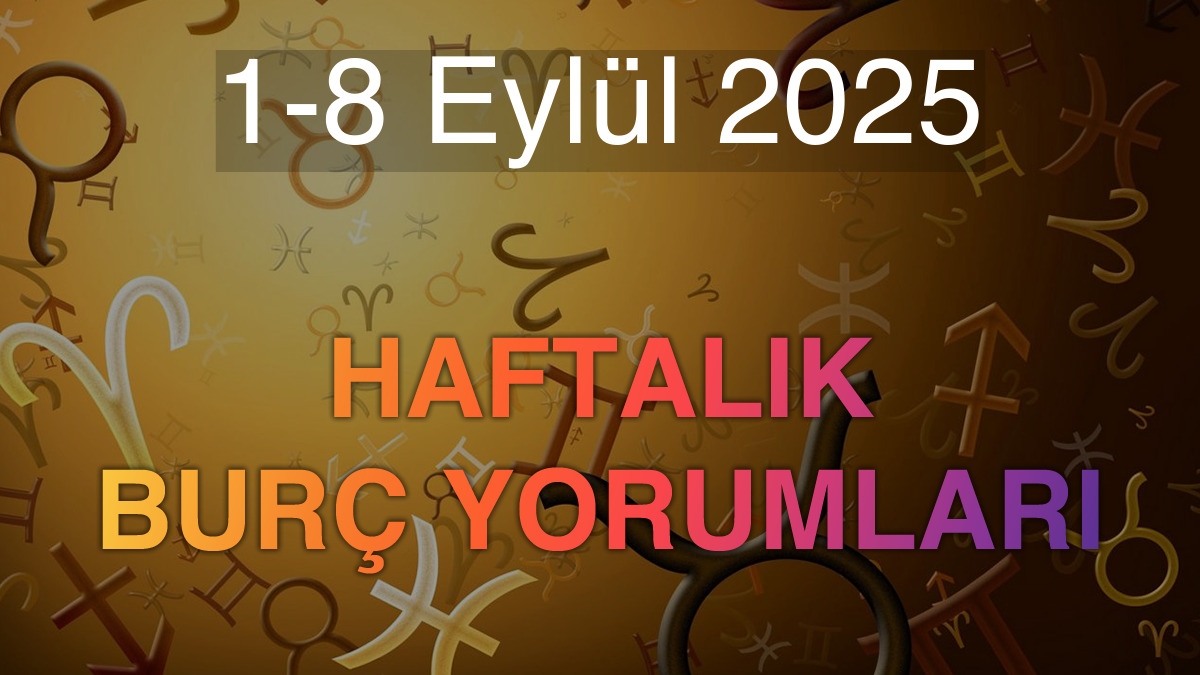 1-8 Eylül 2025 Haftalık Burç Yorumları
