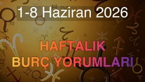1-8 Haziran 2026 Haftalık Burç Yorumları