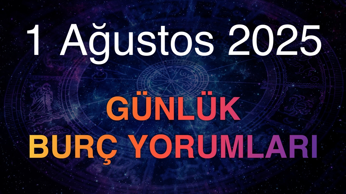 1 Ağustos 2025 Günlük Burç Yorumları