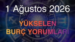 1 Ağustos 2026 Yükselen Burç Yorumları