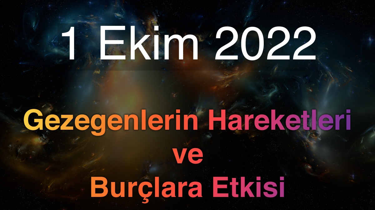 1 Ekim 2022 Cumartesi Günlük Astroloji Olayları