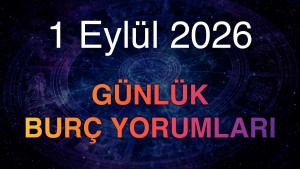 1 Eylül 2026 Günlük Burç Yorumları