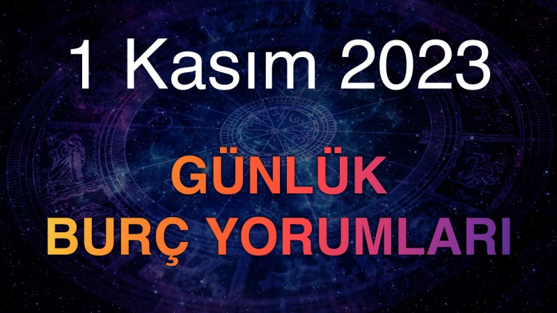1 Kasım 2023 Günlük Burç Yorumları
