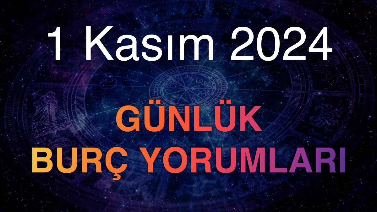 1 Kasım 2024 Günlük Burç Yorumları