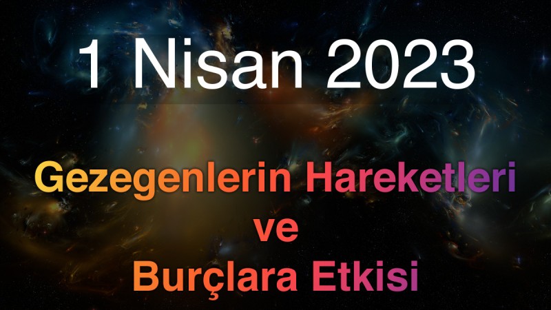 1 Nisan 2023 Cumartesi Günlük Astroloji Olayları