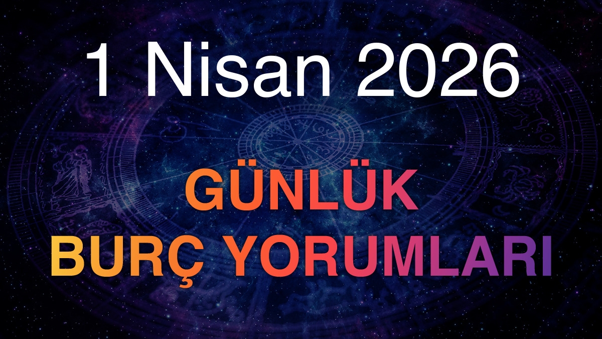 1 Nisan 2026 Günlük Burç Yorumları