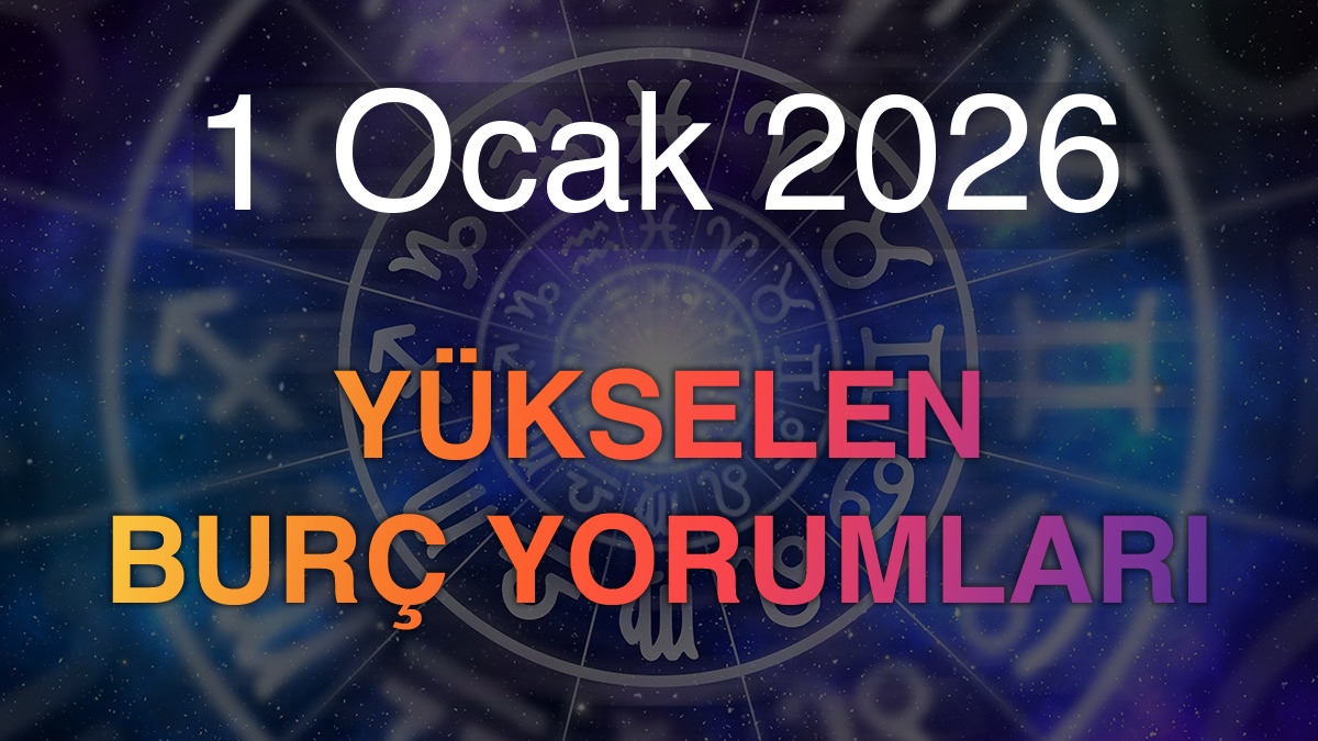 1 Ocak 2026 Yükselen Burç Yorumları