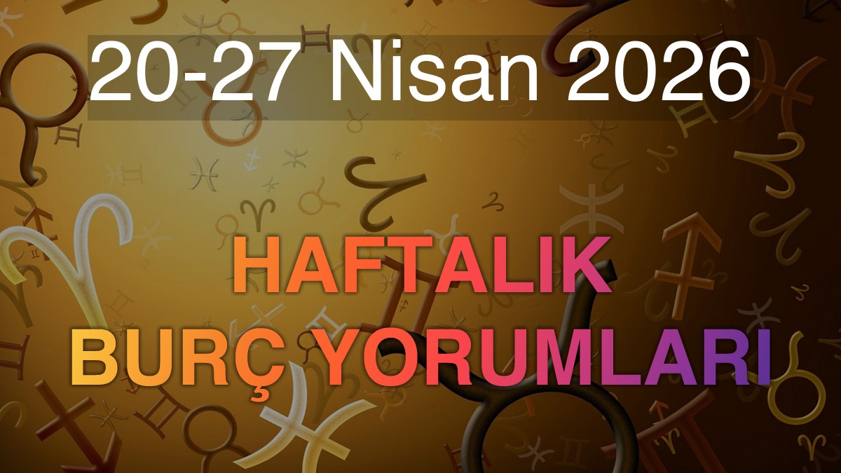 20-27 Nisan 2026 Haftalık Burç Yorumları
