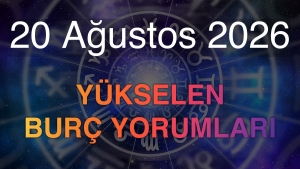 20 Ağustos 2026 Yükselen Burç Yorumları