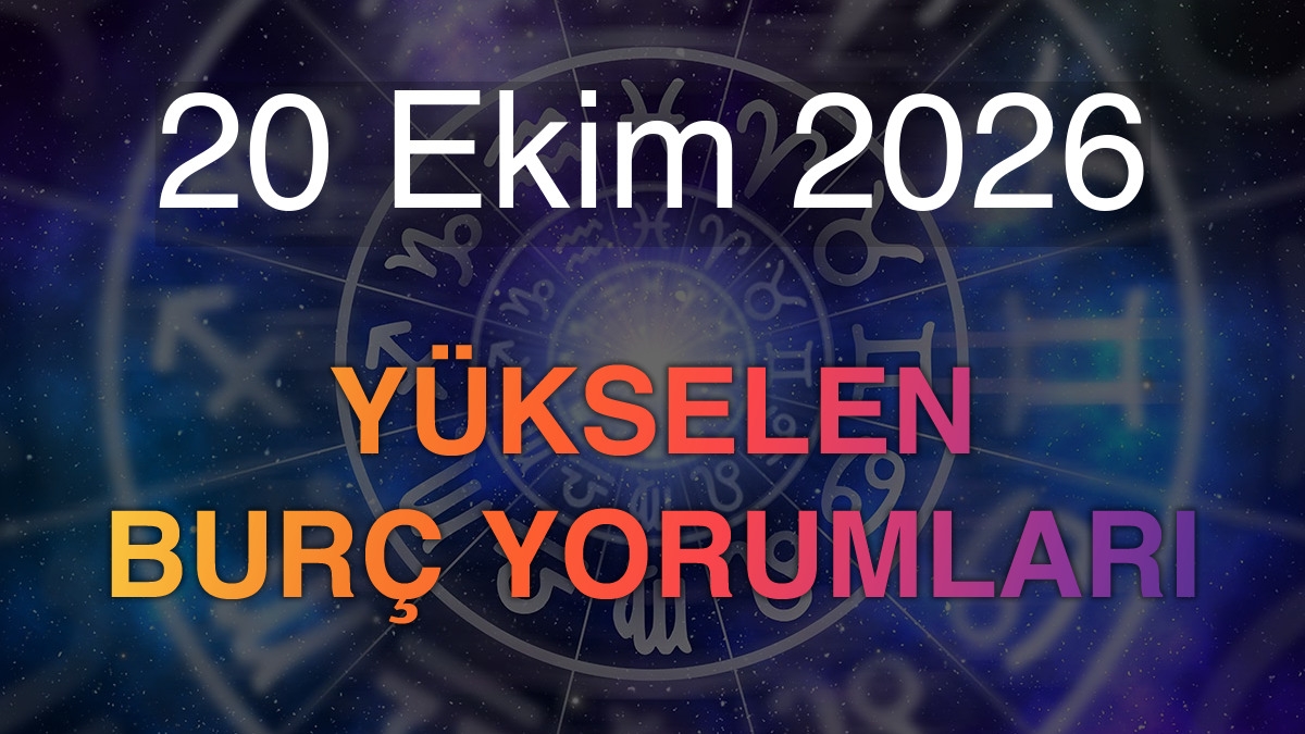 20 Ekim 2026 Yükselen Burç Yorumları