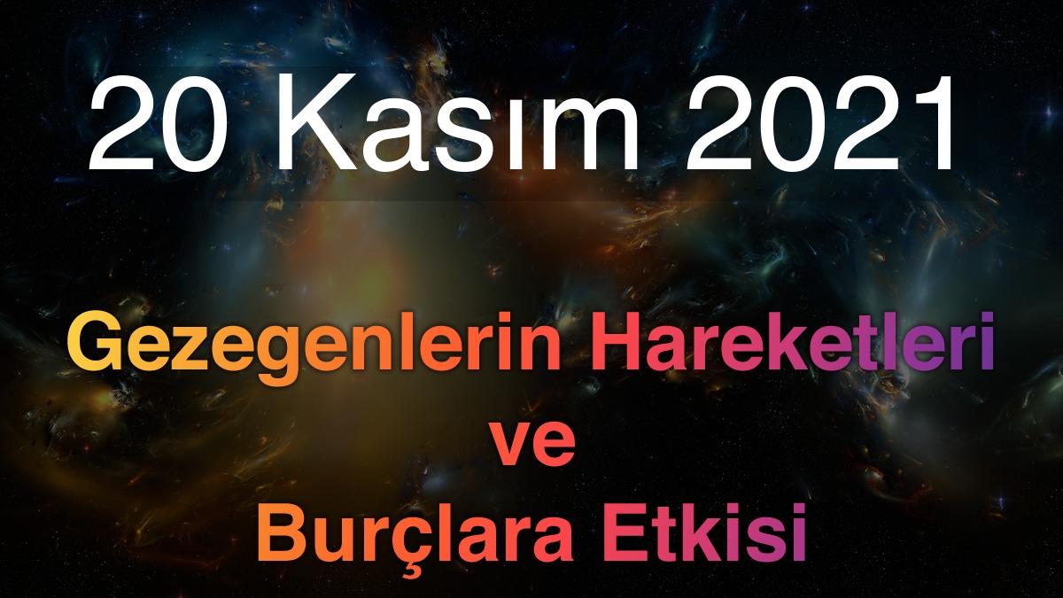 20 Kasım 2021 Cumartesi Günlük Astroloji Olayları