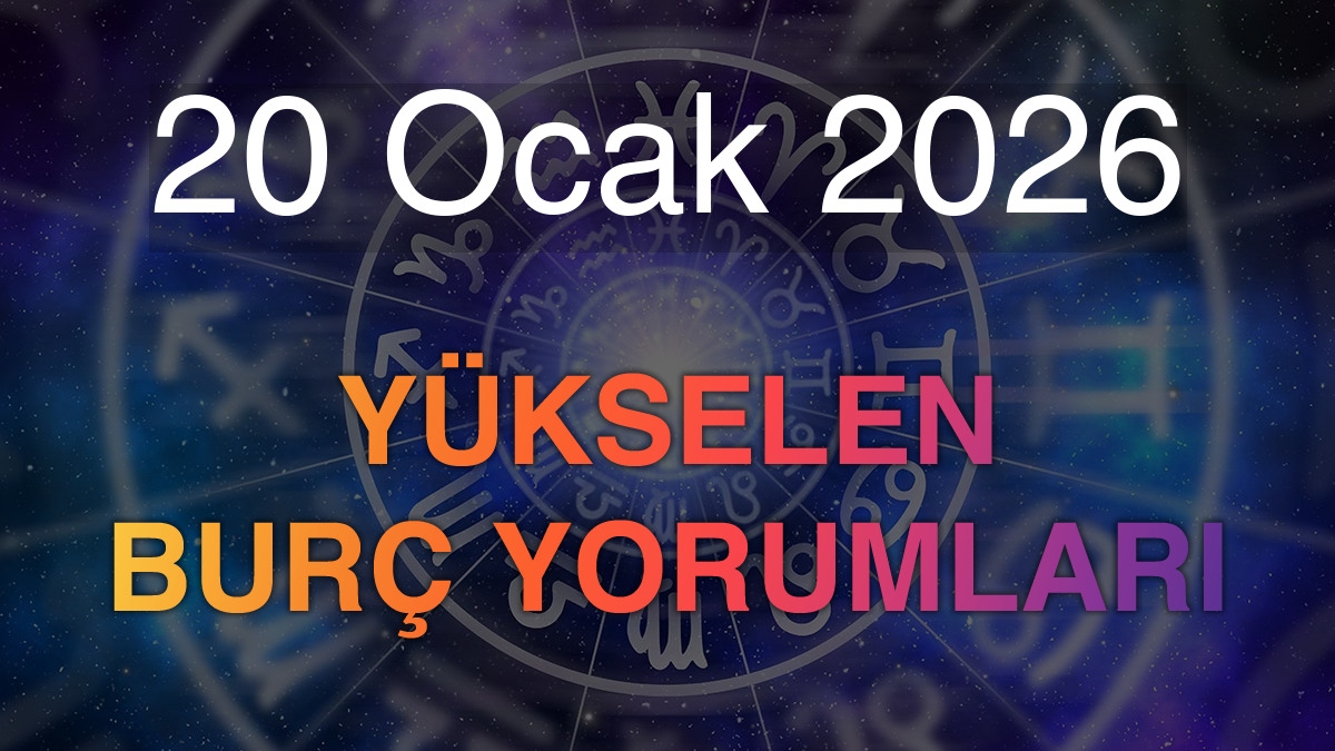 20 Ocak 2026 Yükselen Burç Yorumları