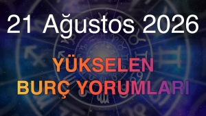 21 Ağustos 2026 Yükselen Burç Yorumları