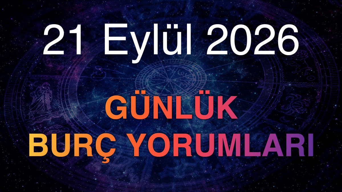21 Eylül 2026 Günlük Burç Yorumları