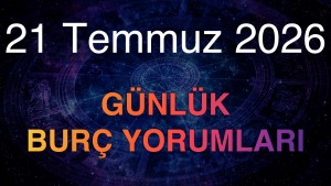 21 Temmuz 2026 Günlük Burç Yorumları
