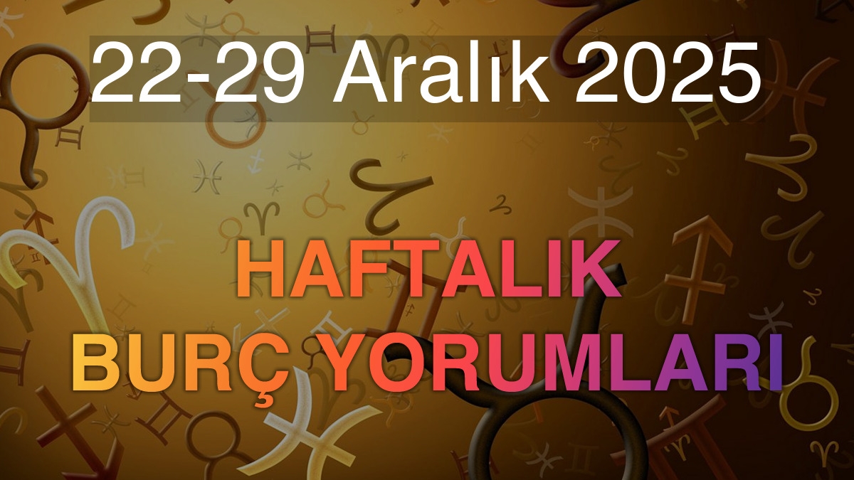 22-29 Aralık 2025 Haftalık Burç Yorumları