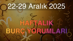 22-29 Aralık 2025 Haftalık Burç Yorumları