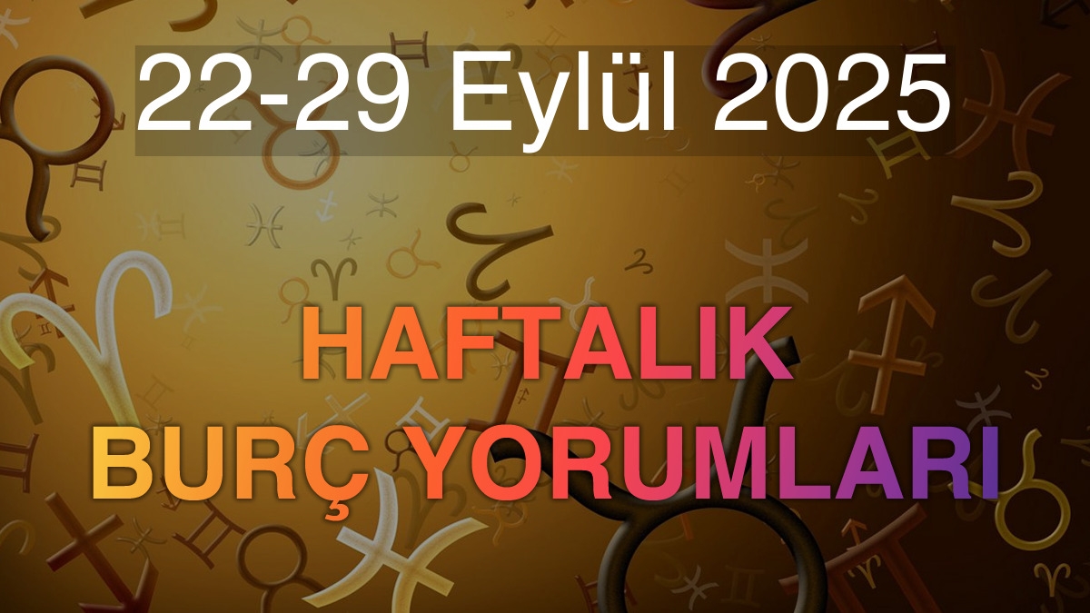 22-29 Eylül 2025 Haftalık Burç Yorumları