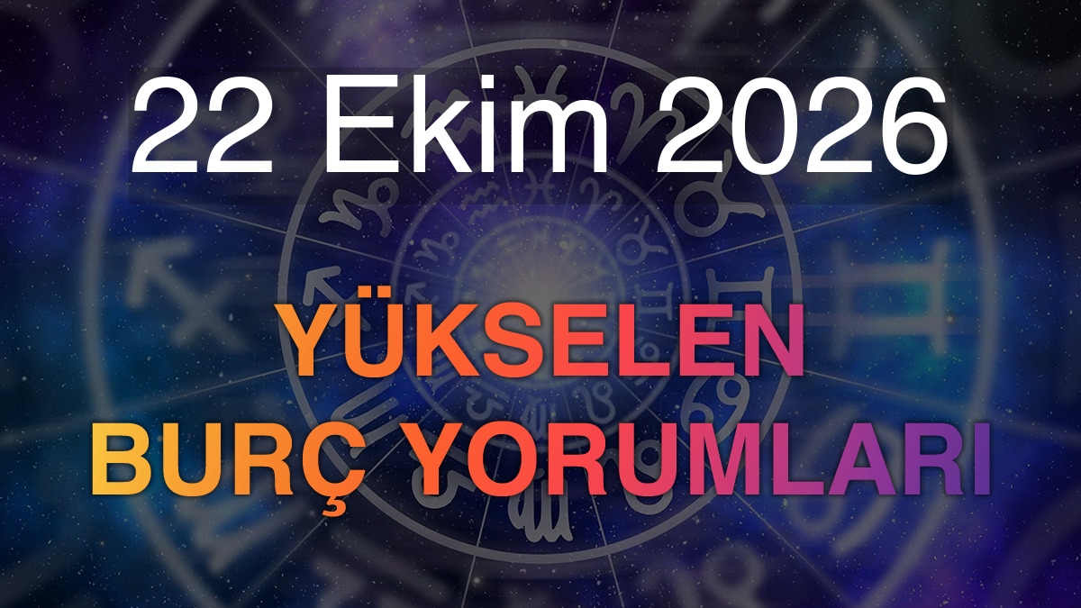 22 Ekim 2026 Yükselen Burç Yorumları