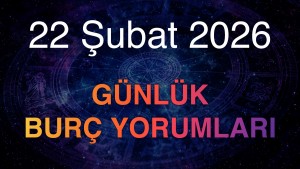 22 Şubat 2026 Günlük Burç Yorumları