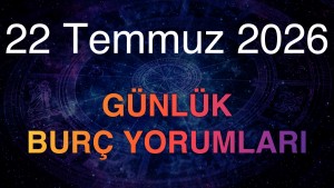 22 Temmuz 2026 Günlük Burç Yorumları
