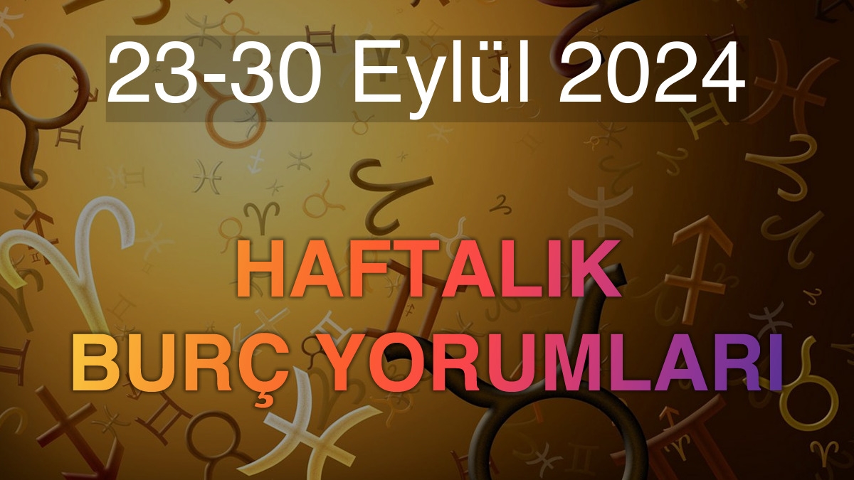 23-30 Eylül 2024 Haftalık Burç Yorumları