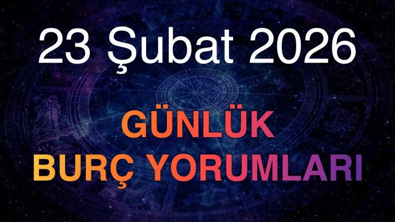 23 Şubat 2026 Günlük Burç Yorumları