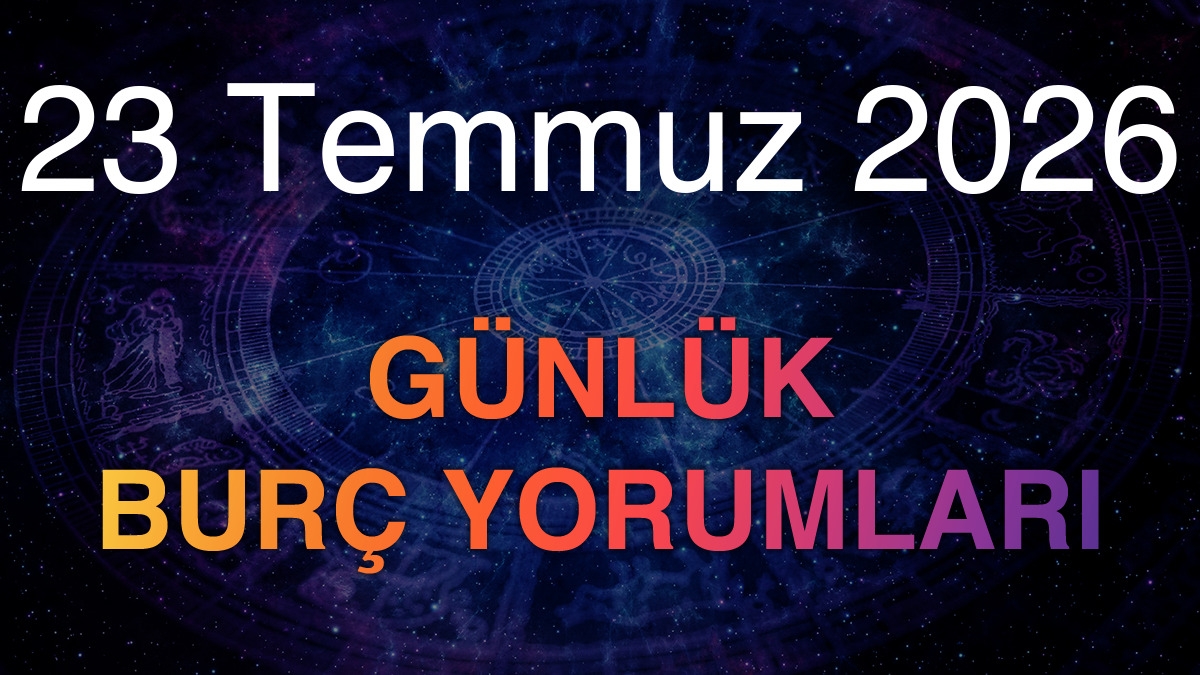 23 Temmuz 2026 Günlük Burç Yorumları
