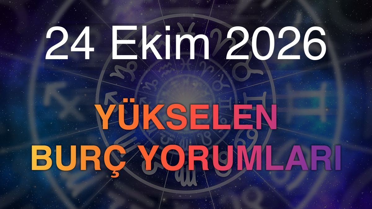 24 Ekim 2026 Yükselen Burç Yorumları
