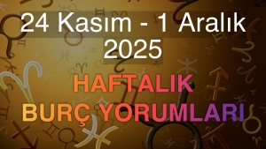 24 Kasım - 1 Aralık 2025 Haftalık Burç Yorumları