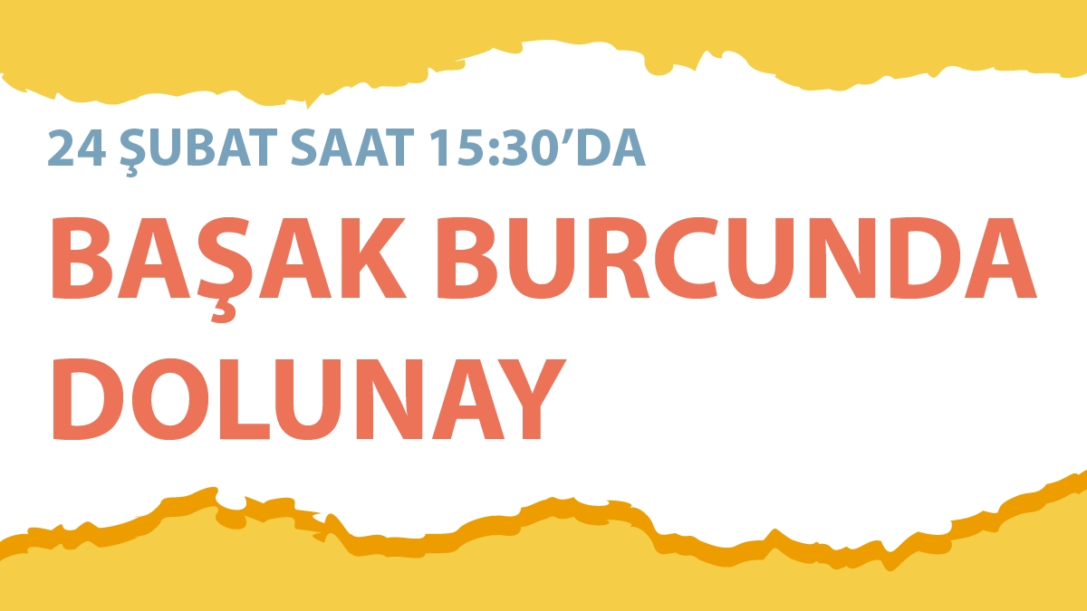 24 Şubat 2024 Başak Burcunda Dolunay - Burçlara Etkileri