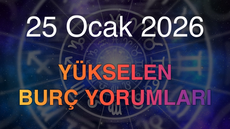 25 Ocak 2026 Yükselen Burç Yorumları