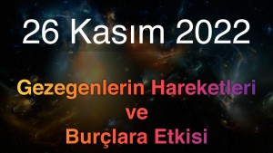 26 Kasım 2022 Cumartesi Günlük Astroloji Olayları