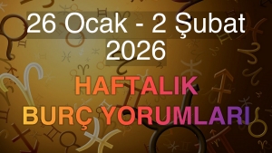 26 Ocak - 2 Şubat 2026 Haftalık Burç Yorumları