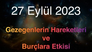 27 Eylül 2023 Çarşamba Günlük Astroloji Olayları