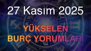 27 Kasım 2025 Yükselen Burç Yorumları