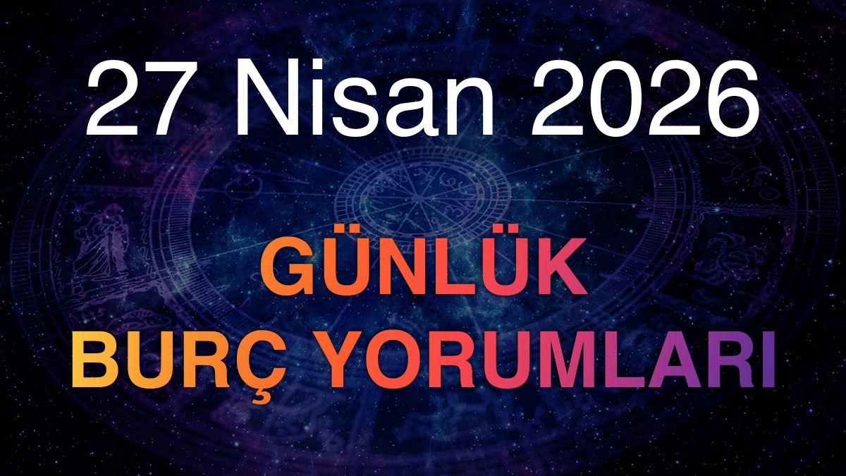27 Nisan 2026 Günlük Burç Yorumları