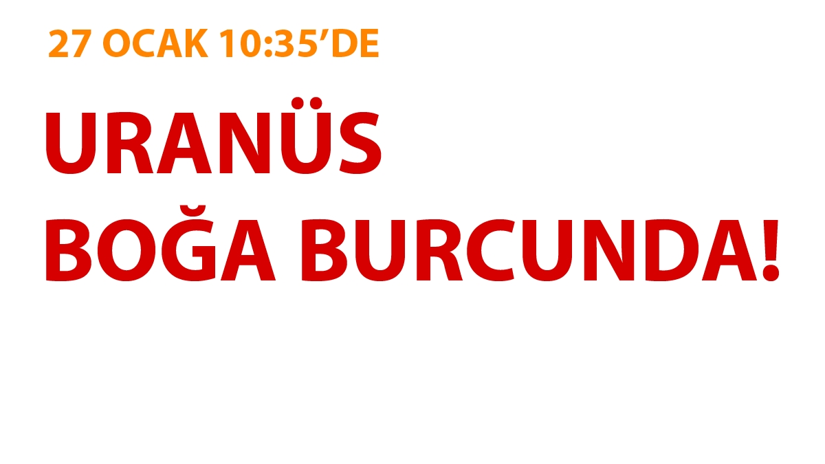 27 Ocak 2024 Uranüs Boğa Burcunda - Burçlara Etkileri