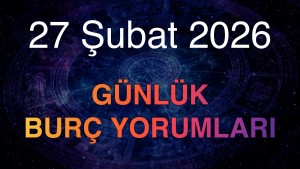 27 Şubat 2026 Günlük Burç Yorumları