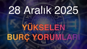 28 Aralık 2025 Yükselen Burç Yorumları