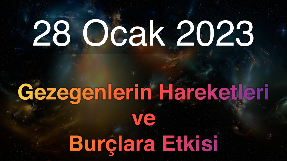 28 Ocak 2023 Cumartesi Günlük Astroloji Olayları