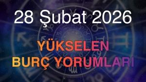 28 Şubat 2026 Yükselen Burç Yorumları