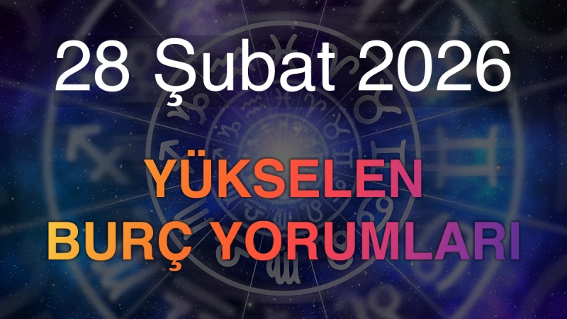 28 Şubat 2026 Yükselen Burç Yorumları