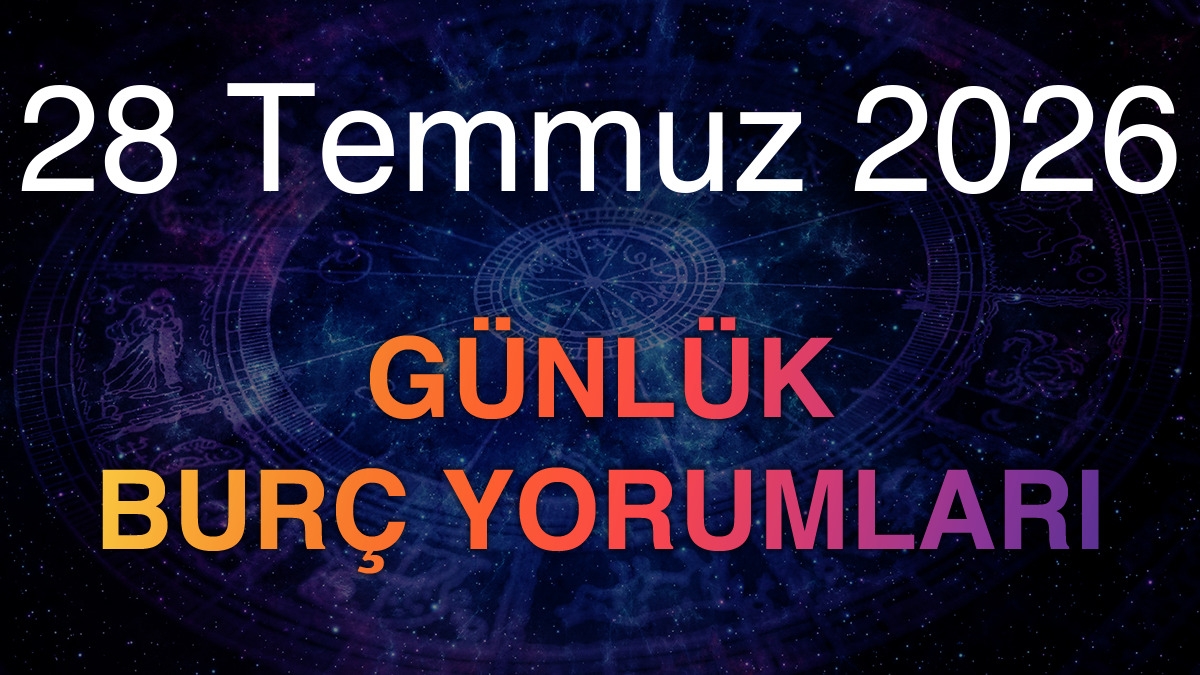 28 Temmuz 2026 Günlük Burç Yorumları