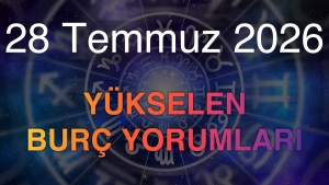28 Temmuz 2026 Yükselen Burç Yorumları