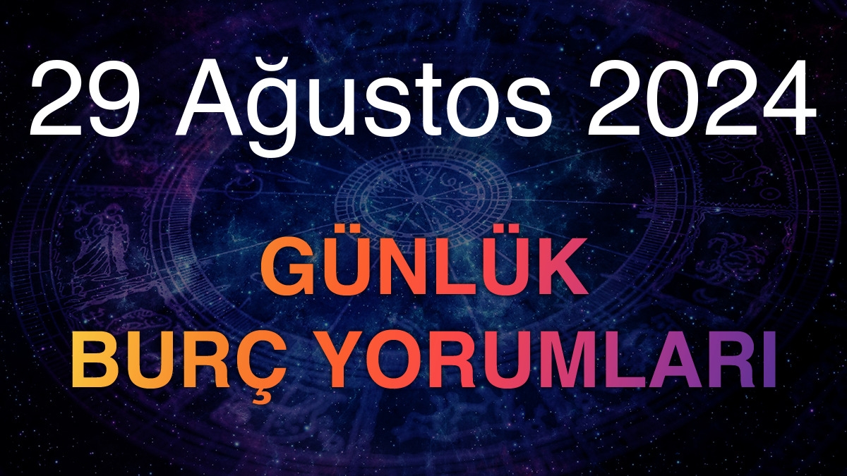 29 Ağustos 2024 Günlük Burç Yorumları