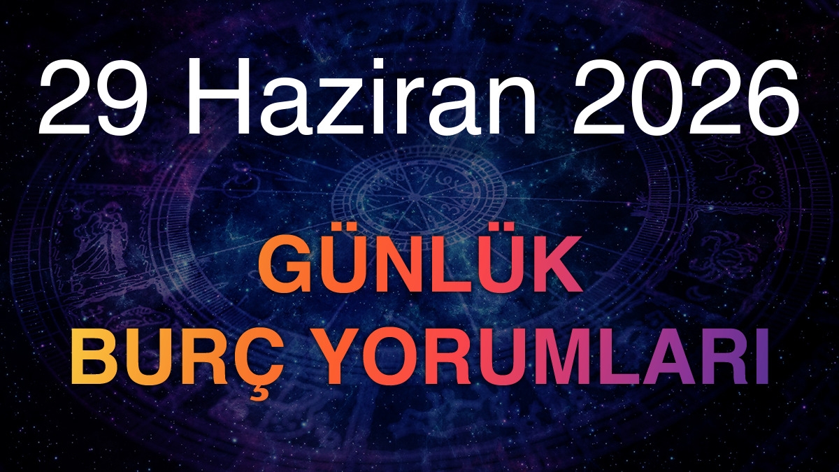 29 Haziran 2026 Günlük Burç Yorumları