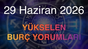 29 Haziran 2026 Yükselen Burç Yorumları