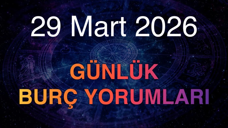 29 Mart 2026 Günlük Burç Yorumları