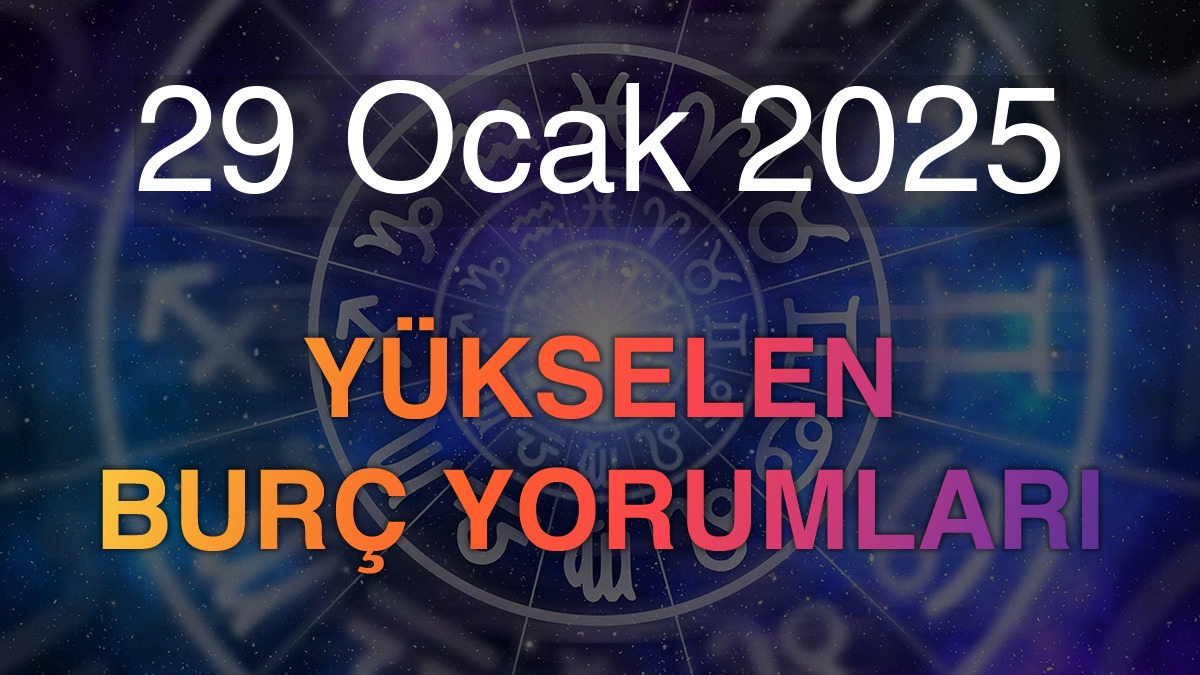 29 Ocak 2025 Yükselen Burç Yorumları